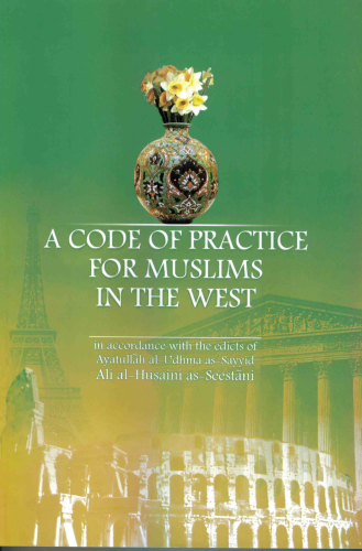 A Code of Practice for Muslims in the West in Accordance with the Edicts of Ayatullah As-Sayyid Ali as-Seestani