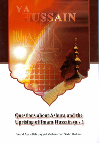 Questions about Ashur and the uprising of Imam Hussain (a.s)